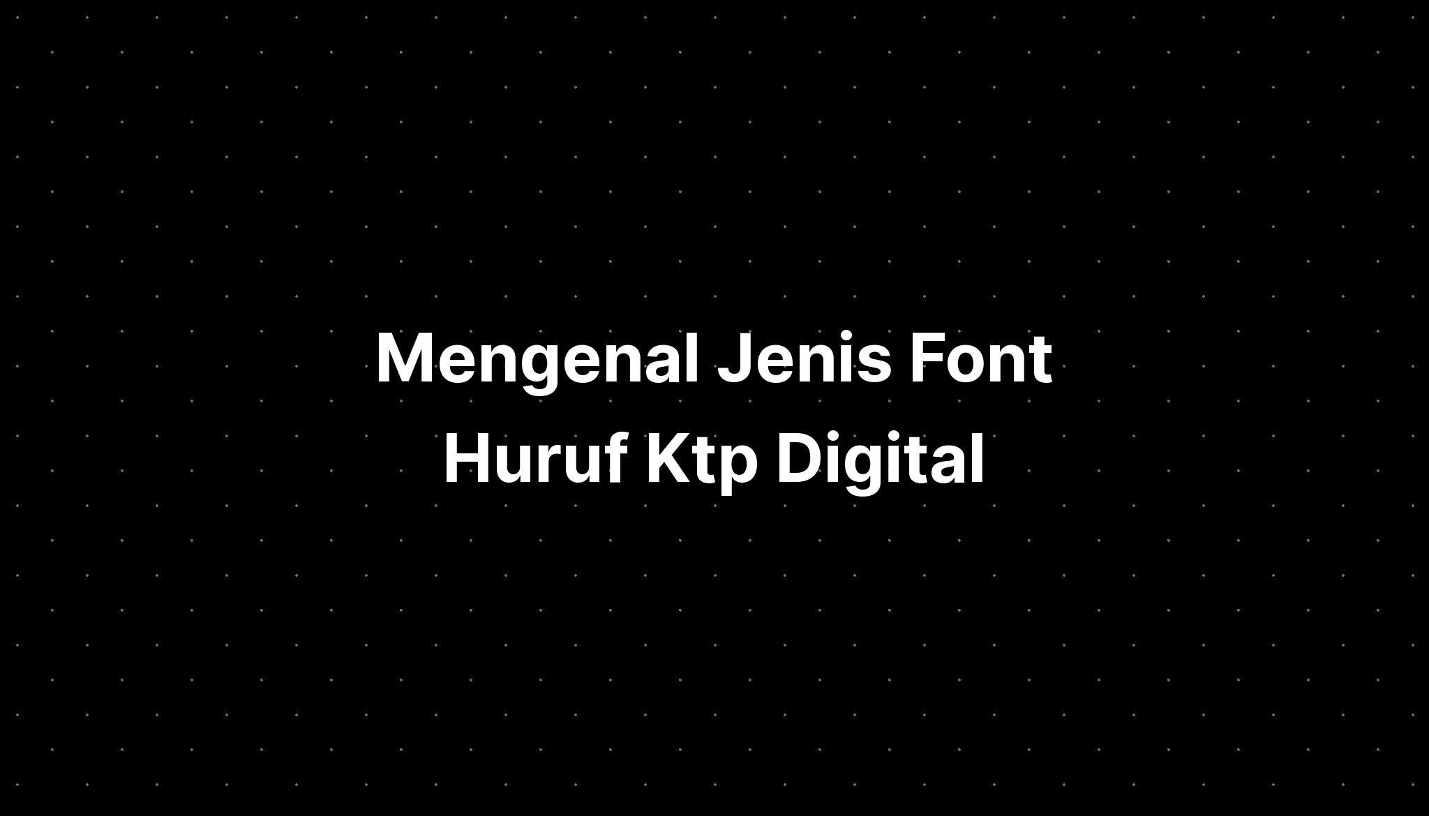 Mengenal Jenis Font Huruf Ktp Digital Imagesee